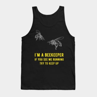 I'm a beekeeper if you see me running try to keep up Tank Top